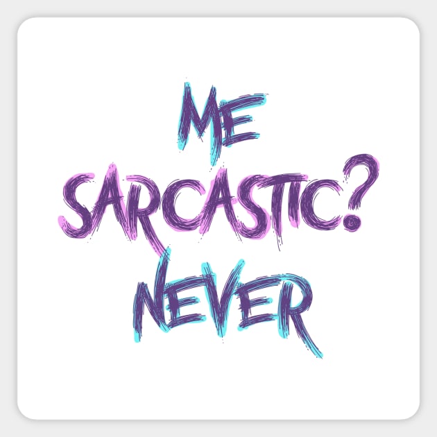 Me sarcastic? never Sticker by magenta-dream